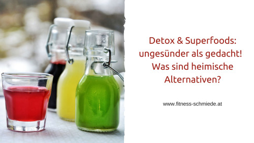 Detox & Superfoods: ungesünder als gedacht! Was sind heimische Alternativen?